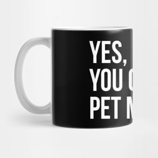 Yes, You Can Pet My Dog. Mug